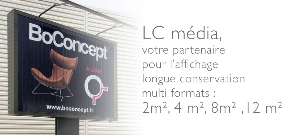 LC média, votre partenaire pour l'affichage longue conservation multiu formats: 2m², 4m², 8m², 12m²
